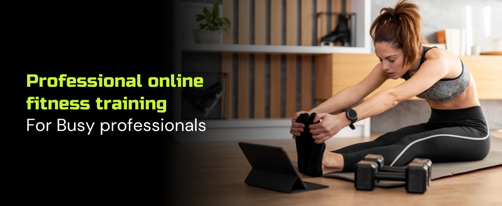 Professional online personal fitness training for Busy professionals in the UK